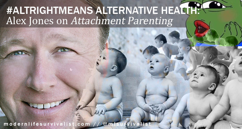 Alt Right Means Alternative Health Alex Jones on Attachment Parenting #altrightmeans
